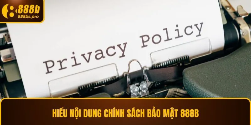Hiểu nội dung chính sách bảo mật 888B