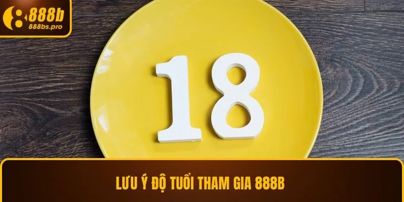 Lưu ý độ tuổi tham gia 888B