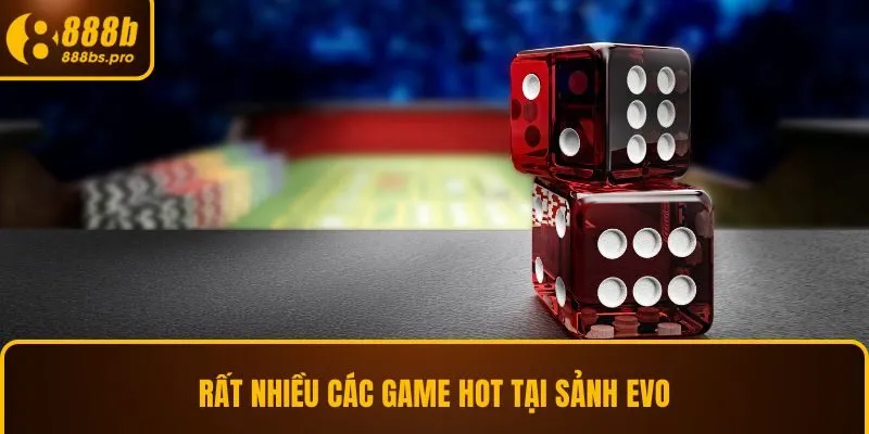 Rất nhiều các game hot tại sảnh Evo