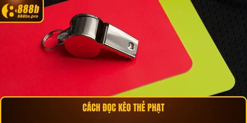 Cách đọc kèo thẻ phạt