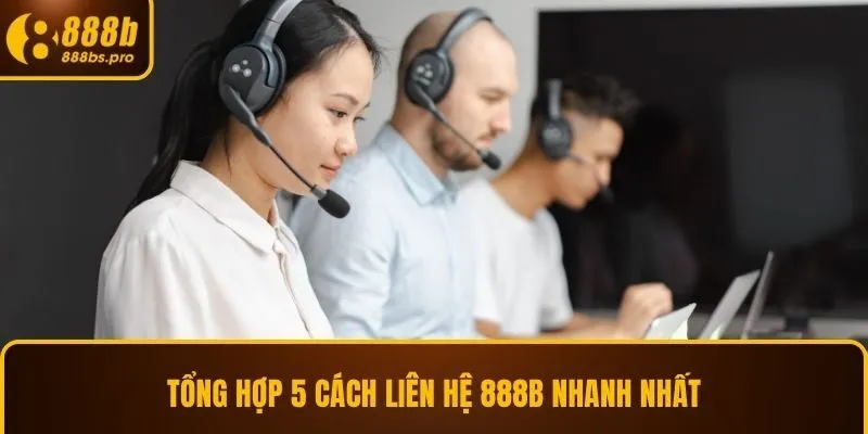 Tổng hợp 5 cách liên hệ 888B nhanh nhất