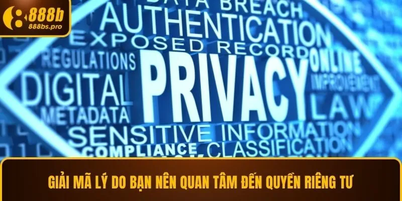 Giải mã lý do bạn nên quan tâm đến quyền riêng tư