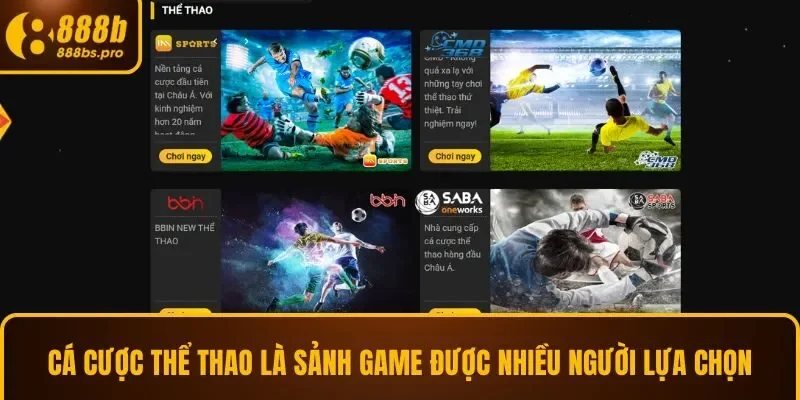 Cá cược thể thao là sảnh game được nhiều người lựa chọn tại 888B